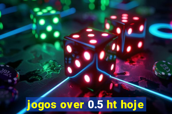 jogos over 0.5 ht hoje