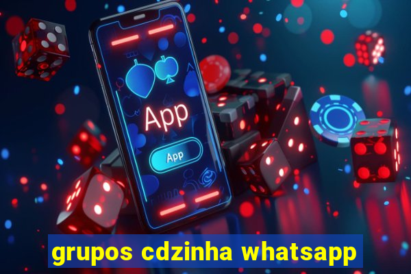 grupos cdzinha whatsapp