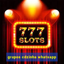 grupos cdzinha whatsapp