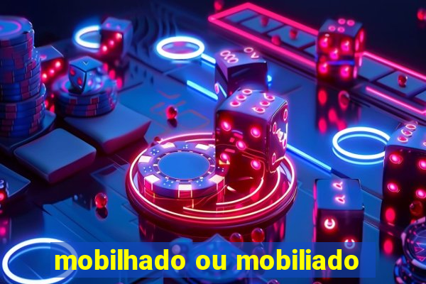 mobilhado ou mobiliado