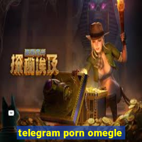 telegram porn omegle