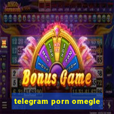 telegram porn omegle