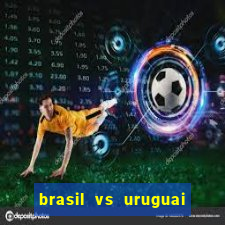 brasil vs uruguai ao vivo multicanais