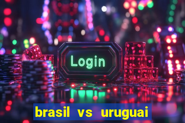 brasil vs uruguai ao vivo multicanais