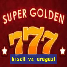 brasil vs uruguai ao vivo multicanais