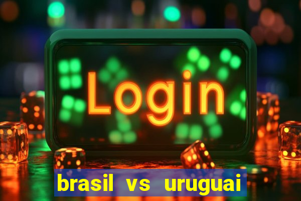 brasil vs uruguai ao vivo multicanais