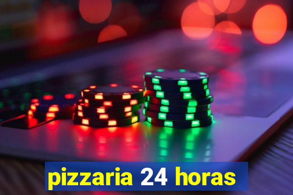 pizzaria 24 horas