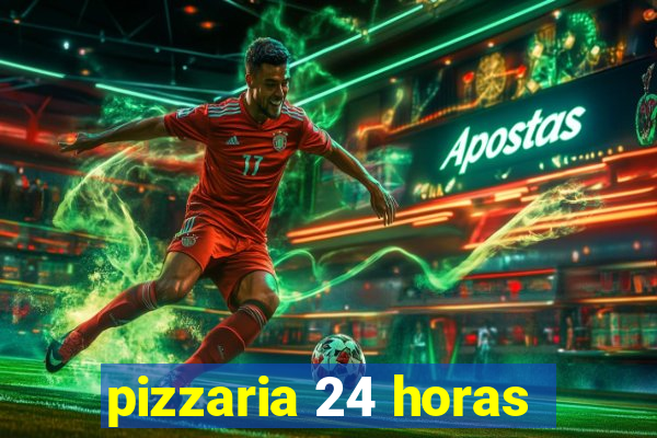 pizzaria 24 horas