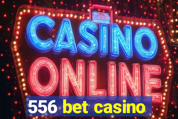 556 bet casino