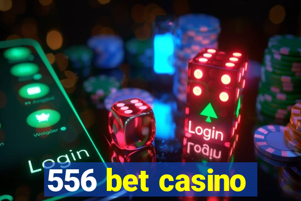 556 bet casino