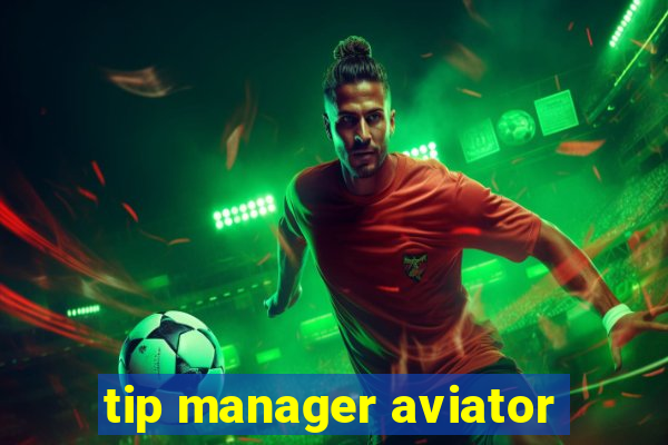 tip manager aviator