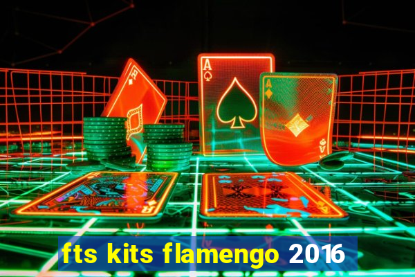 fts kits flamengo 2016