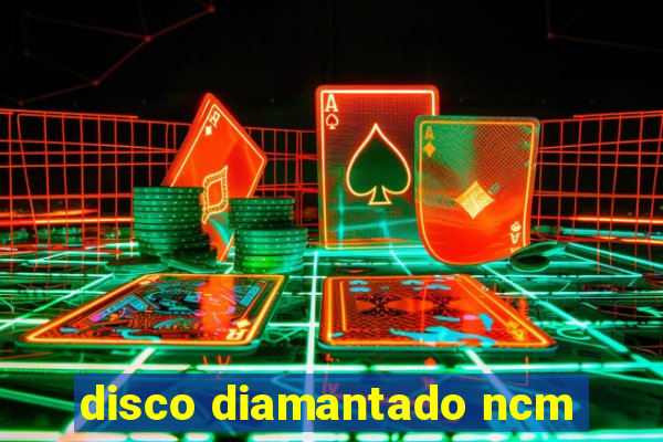 disco diamantado ncm