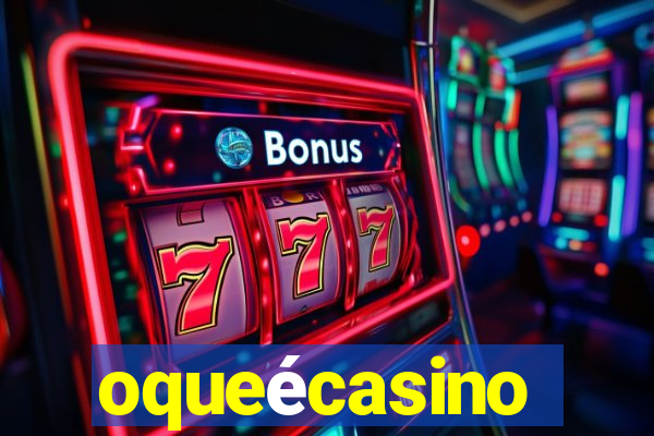 oqueécasino