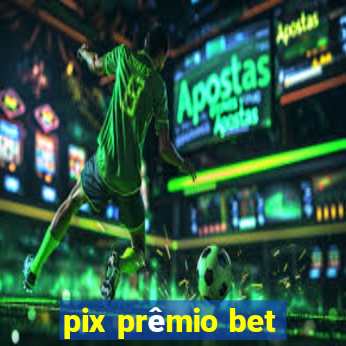 pix prêmio bet