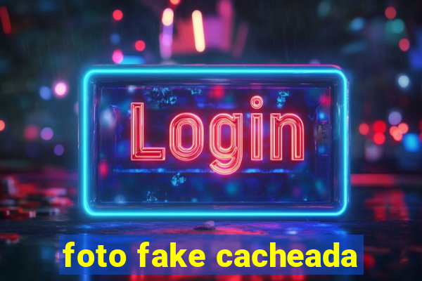 foto fake cacheada