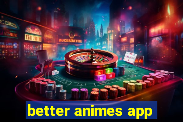 better animes app