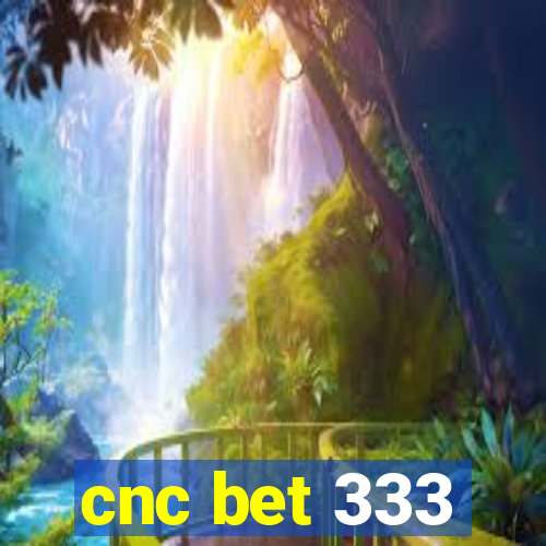 cnc bet 333