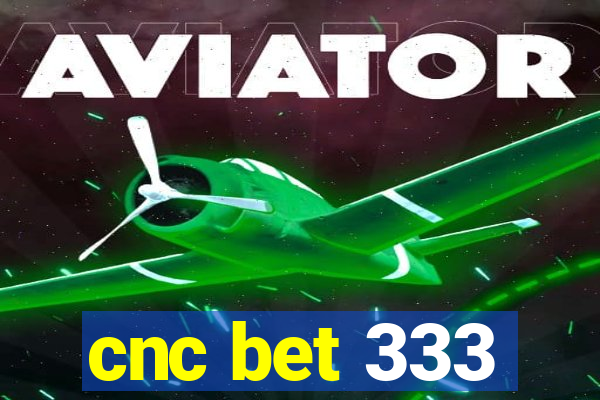 cnc bet 333