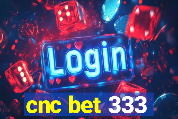 cnc bet 333