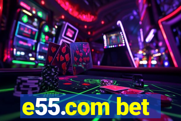 e55.com bet