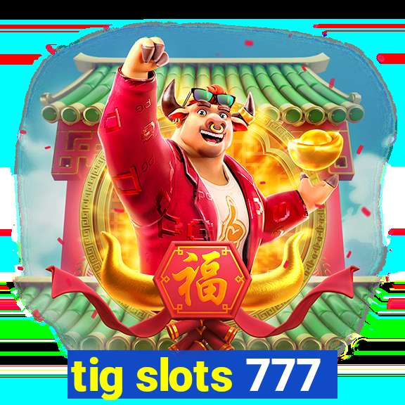 tig slots 777