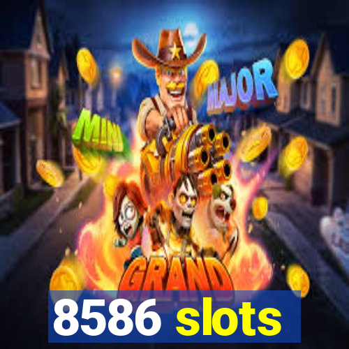 8586 slots