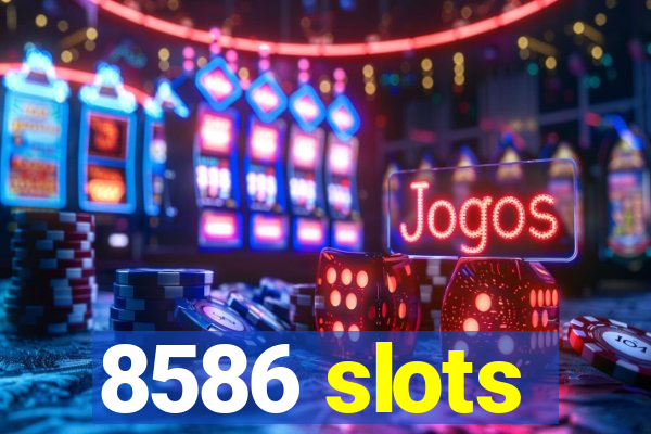 8586 slots