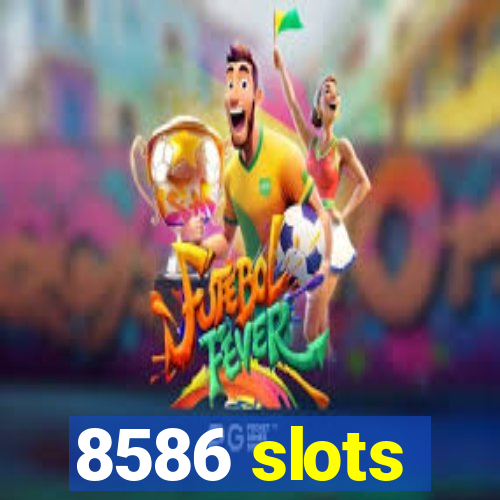 8586 slots