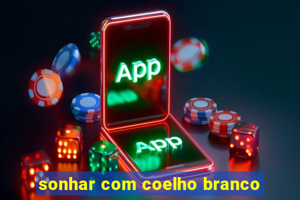 sonhar com coelho branco