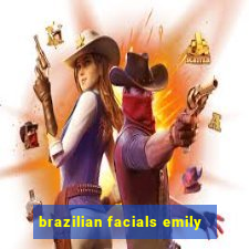 brazilian facials emily