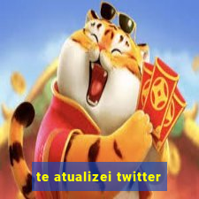 te atualizei twitter