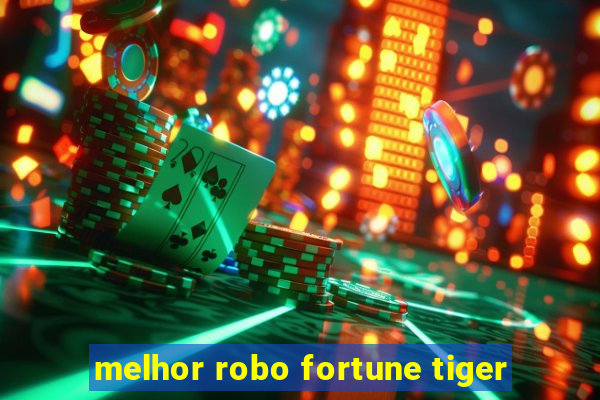 melhor robo fortune tiger