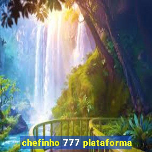 chefinho 777 plataforma