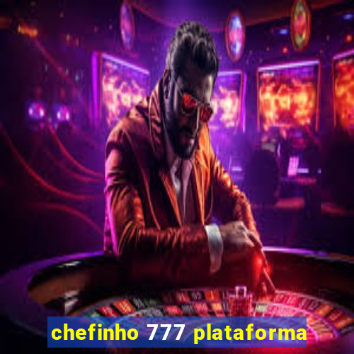 chefinho 777 plataforma