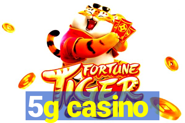 5g casino