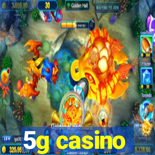 5g casino