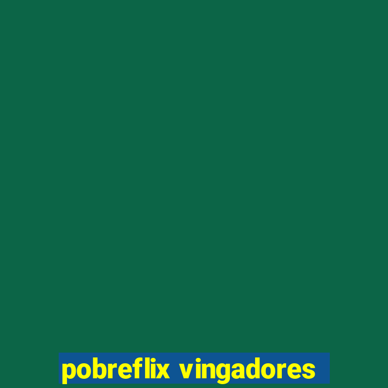 pobreflix vingadores