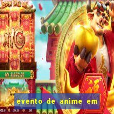 evento de anime em sp hoje