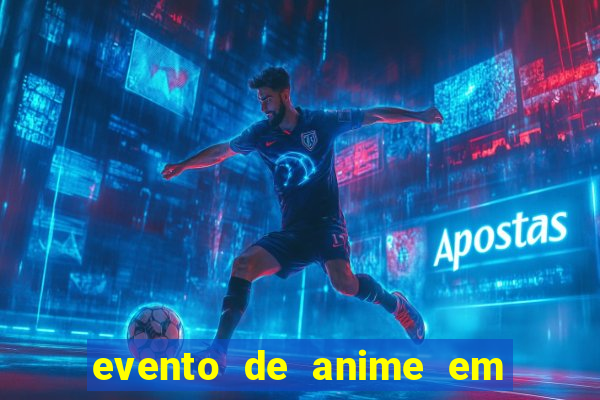 evento de anime em sp hoje