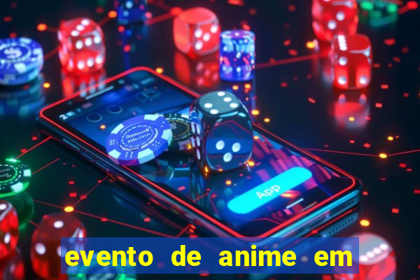 evento de anime em sp hoje