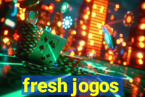 fresh jogos