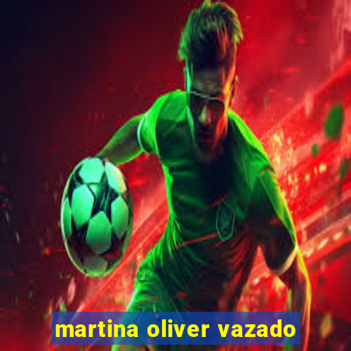 martina oliver vazado