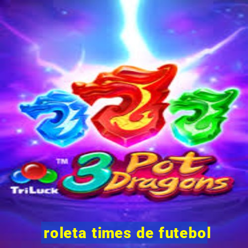 roleta times de futebol