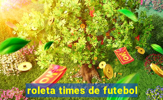 roleta times de futebol