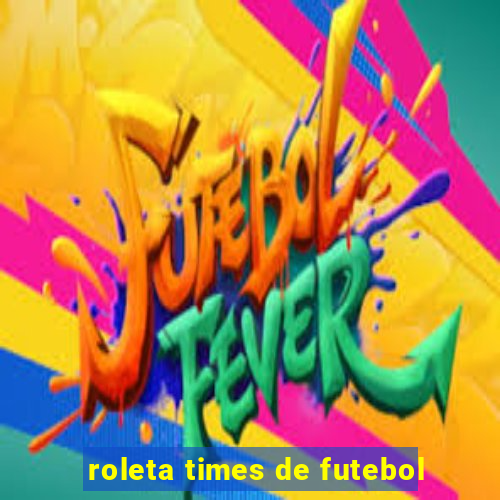 roleta times de futebol