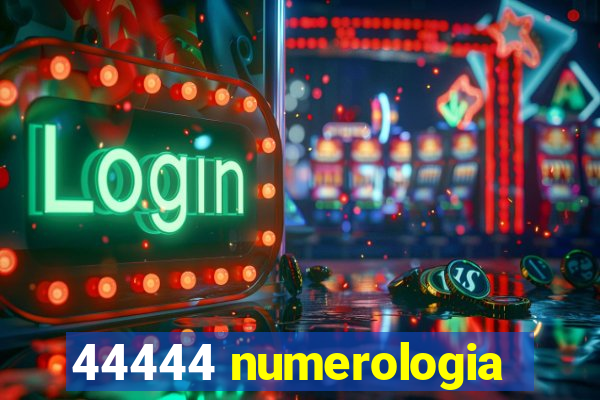 44444 numerologia