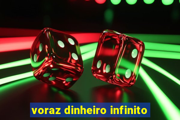 voraz dinheiro infinito