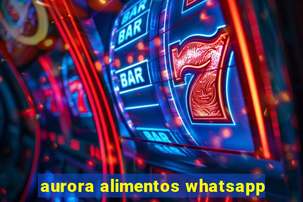 aurora alimentos whatsapp