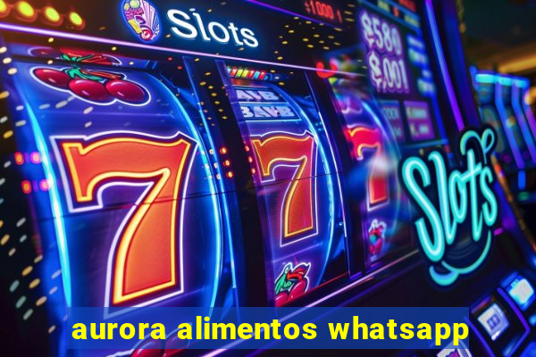 aurora alimentos whatsapp